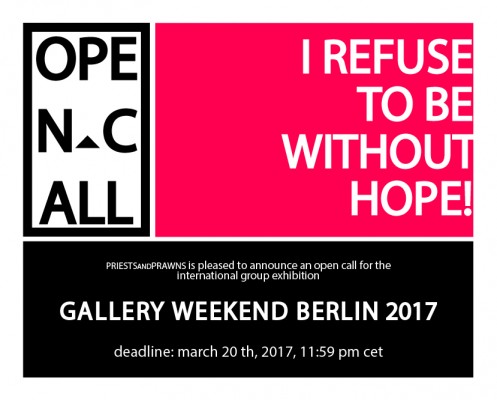 GALLERY WEEKEND BERLIN 2017 — “I REFUSE TO BE WITHOUT HOPE!”